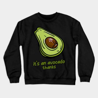 It's an Avocado, Thanks Funny Cool Avocado Irony Sarcastic Crewneck Sweatshirt